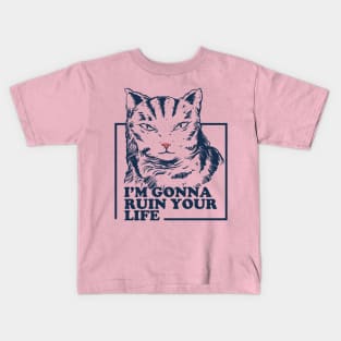 I'm gonna ruin your life Kids T-Shirt
